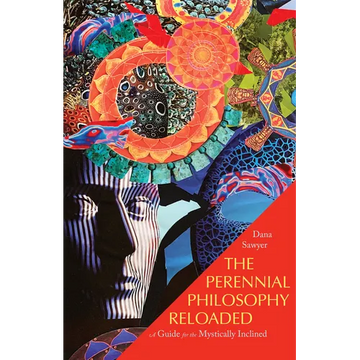 The Perennial Philosophy Reloaded: A Guide for the Mystically Inclined - Paperback