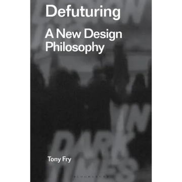 Defuturing: A New Design Philosophy - Paperback