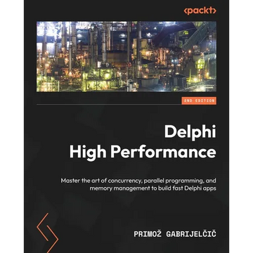 Delphi High Performance - Second Edition: Master the art of concurrency, parallel programming, and memory management to build fast Delphi apps - Paperback