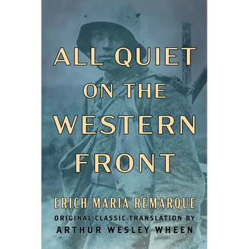 All Quiet on the Western Front (Original Classic Translation by Arthur Wesley Wheen) - Paperback