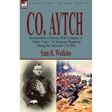 Co. Aytch: Recollections of Service With Company H, 'Maury Grays, ' 1st Tennessee Regiment During the American Civil War - Paperback