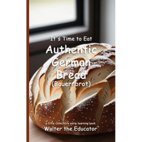 It's Time to Eat Authentic German Bread (Bauernbrot) - Paperback