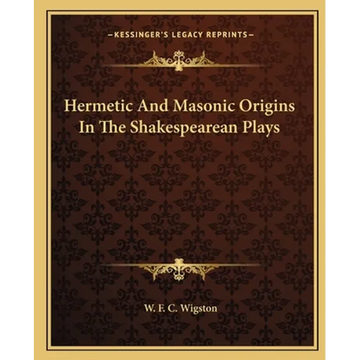 Hermetic And Masonic Origins In The Shakespearean Plays - Paperback
