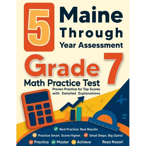 5 Maine Through Year Assessment Grade 7 Math Practice Tests: Proven Practice for Top Scores with Detailed Explanations
