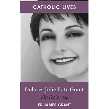 Catholic Lives: Dolores Julie Foti-Grant, Via Dolorosa - Paperback