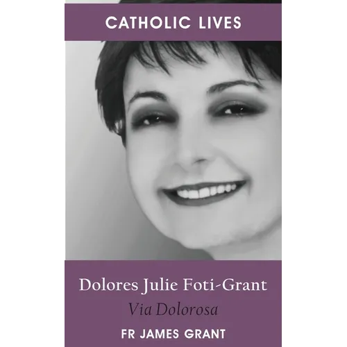 Catholic Lives: Dolores Julie Foti-Grant, Via Dolorosa