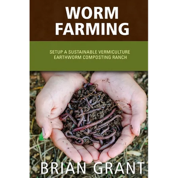 Worm Farming: Everything You Need to Know To Setting up a Successful Worm Farm - Paperback