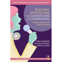 Teaching Storytelling in Classrooms and Communities: Amplifying Student Voices and Inspiring Social Change - Paperback