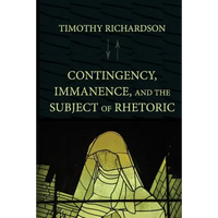 Contingency, Immanence, and the Subject of Rhetoric - Paperback