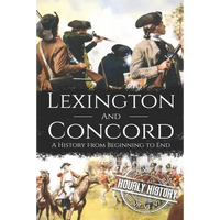 Battles of Lexington and Concord: A History from Beginning to End - Paperback