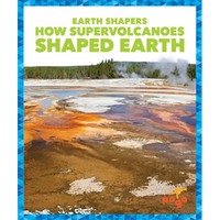 How Supervolcanoes Shaped Earth - Library Binding
