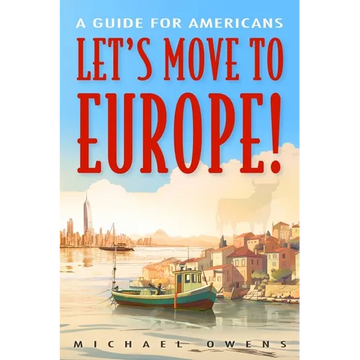 Let's Move to Europe!: A Guide for Americans - Paperback