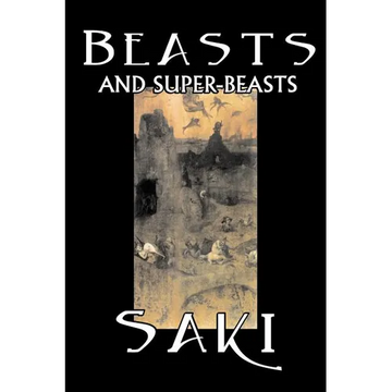 Beasts and Super-Beasts by Saki, Fiction, Classic, Literary, Short Stories - Paperback