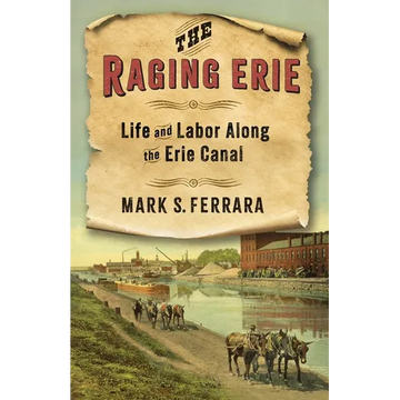 The Raging Erie: Life and Labor Along the Erie Canal - Paperback