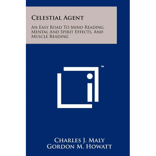 Celestial Agent: An Easy Road To Mind Reading, Mental And Spirit Effects, And Muscle Reading