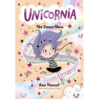 Unicornia: The Dance Show: (A Magical Chapter Book for Kids Ages 5-7 about Friendship, Confidence, and Sparkly Stage Dreams) - Paperback