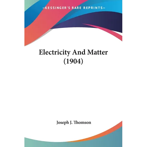 Electricity And Matter (1904)