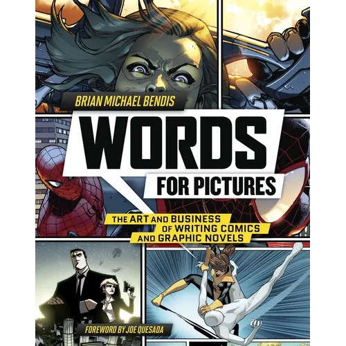 Words for Pictures: The Art and Business of Writing Comics and Graphic Novels