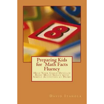 Preparing Kids for Math Facts Fluency: Help Your Child Develop Basic Math Skills with Simple Activities at Home - Paperback