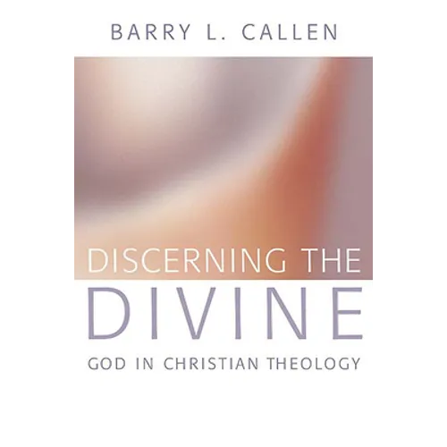 Discerning the Divine: God in Christian Theology