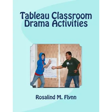 Tableau Classroom Drama Activities: Active Learning via Silent, Still Images - Paperback