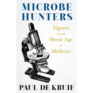 Microbe Hunters - Figures from the Heroic Age of Medicine (Read & Co. Science);Including Leeuwenhoek, Spallanzani, Pasteur, Koch, Roux, Behring, Metch - Paperback
