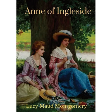 Anne of Ingleside: a children's novel by Canadian author Lucy Maud Montgomery published in July 1939 and the tenth of eleven books that feature the ch - Paperback