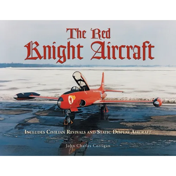 The Red Knight Aircraft: Includes Civilian Revivals and Static Display Aircraft - Paperback