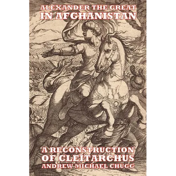 Alexander the Great in Afghanistan: A Reconstruction of Cleitarchus - Paperback