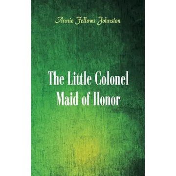The Little Colonel: Maid of Honor - Paperback