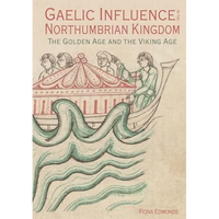 Gaelic Influence in the Northumbrian Kingdom: The Golden Age and the Viking Age - Paperback