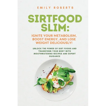SIRTFOOD Slim: Unlock the Power of SIRT Foods and Transform Your Body with Mouthwatering Recipes and Expert Guidance - Paperback