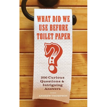 What Did We Use Before Toilet Paper?: 200 Curious Questions and Intriguing Answers - Paperback
