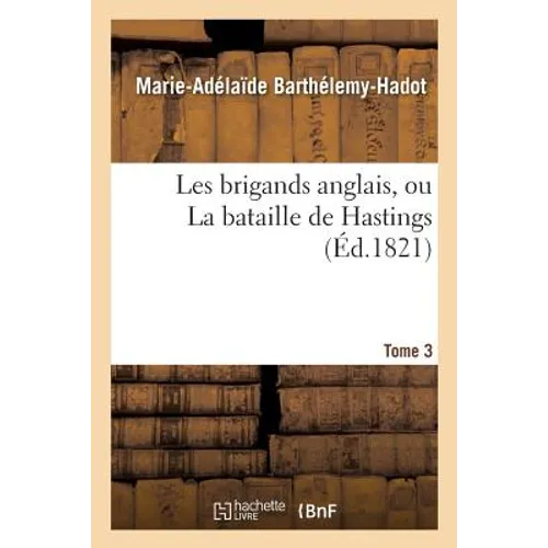 Les brigands anglais, ou La bataille de Hastings. Tome 3