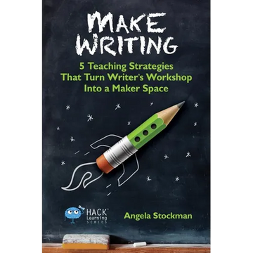 Make Writing: 5 Teaching Strategies That Turn Writer's Workshop Into a Maker Space - Paperback