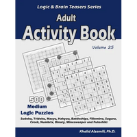Adult Activity Book: 500 Medium Logic Puzzles (Sudoku, Tridoku, Masyu, Hakyuu, Battleships, Fillomino, Suguru, Creek, Numbrix, Binary, Minesweeper and - Paperback
