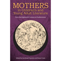 Mothers in Children's and Young Adult Literature: From the Eighteenth Century to Postfeminism - Paperback
