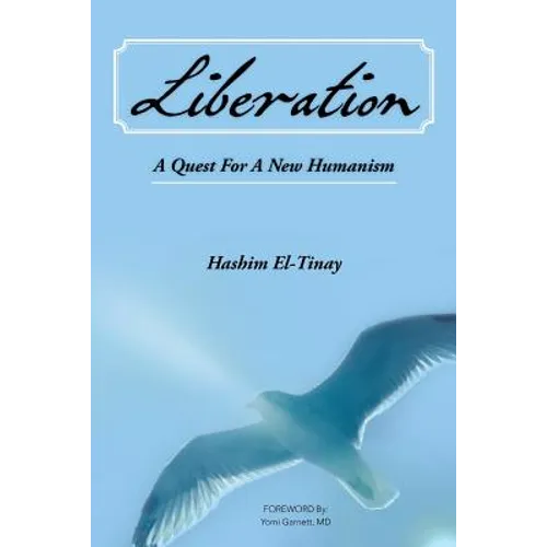 Liberation: A Quest For A New Humanism: An African Story of Revolution, Exile and Hope A Seeker's Quest for Freedom, Justice and Peace