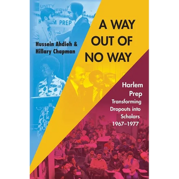 A Way Out of No Way: Harlem Prep: Transforming Dropouts into Scholars, 1967-1977 - Paperback