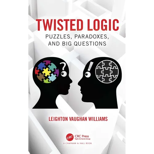 Twisted Logic: Puzzles, Paradoxes, and Big Questions