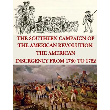 The Southern Campaign of the American Revolution: The American Insurgency from 1780 to 1782 - Paperback
