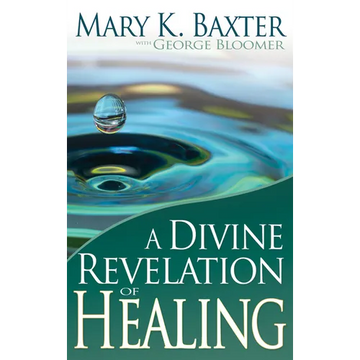 A Divine Revelation of Healing: You, Too, Can Receive Your Healing! - Paperback
