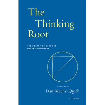 The Thinking Root: The Poetry of Earliest Greek Philosophy - Paperback