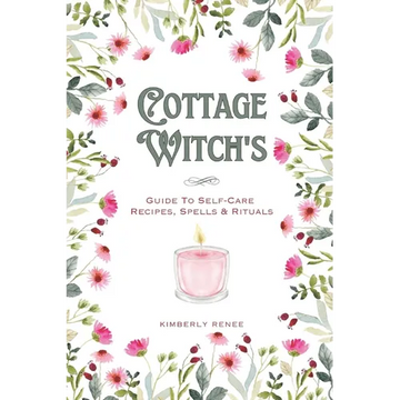 Cottage Witch's: Guide To Self-Care Recipes, Spells & Rituals - Paperback