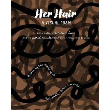 Her Hair: A Visual Poem: A celebration of heritage, love, and the sacred rituals passed down from mother to child. - Paperback