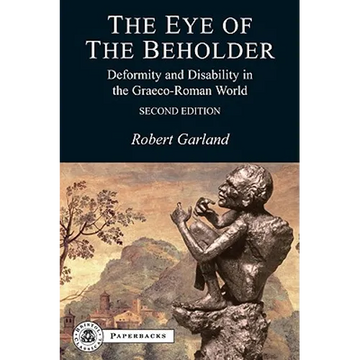 The Eye of the Beholder: Deformity and Disability in the Graeco-Roman World - Paperback