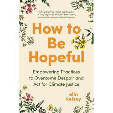 How to Be Hopeful: Empowering Practices to Overcome Despair and ACT for Climate Justice - Hardcover