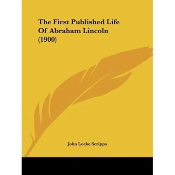 The First Published Life Of Abraham Lincoln (1900) - Paperback
