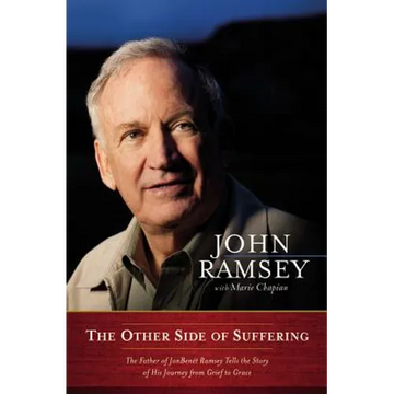 The Other Side of Suffering: The Father of JonBenet Ramsey Tells the Story of His Journey from Grief to Grace - Hardcover