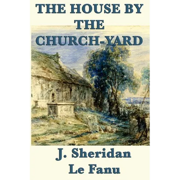 The House by the Church-Yard: A Classic Irish Gothic Tale - Paperback